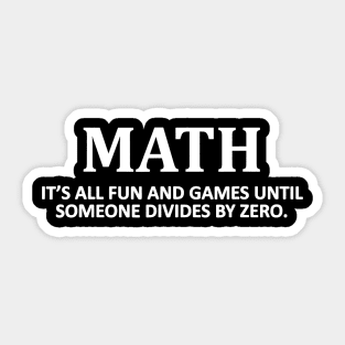 Fun and Games Divide by Zero Math Nerd T-shirt for Teacher Sticker